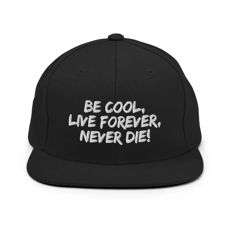 BE COOL LIVE FOREVER NEVER DIE HAT